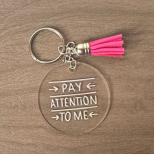 Pay Attention To Me Keychain